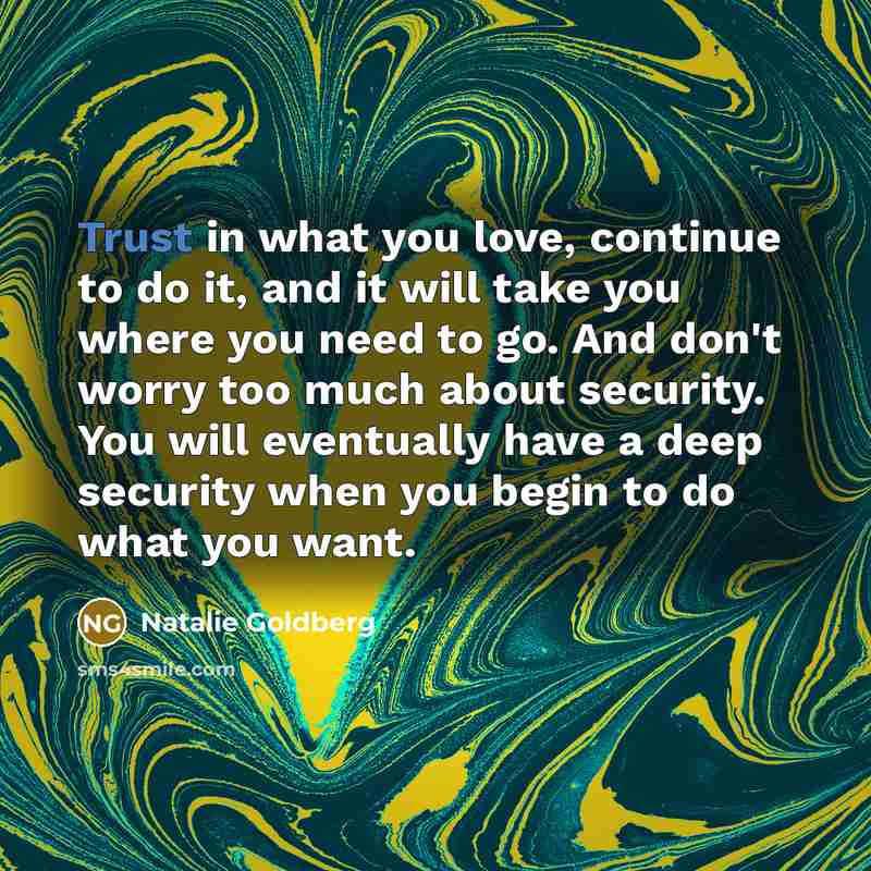 “Trust in what you love, continue to do it, and…” quote by Natalie Goldberg