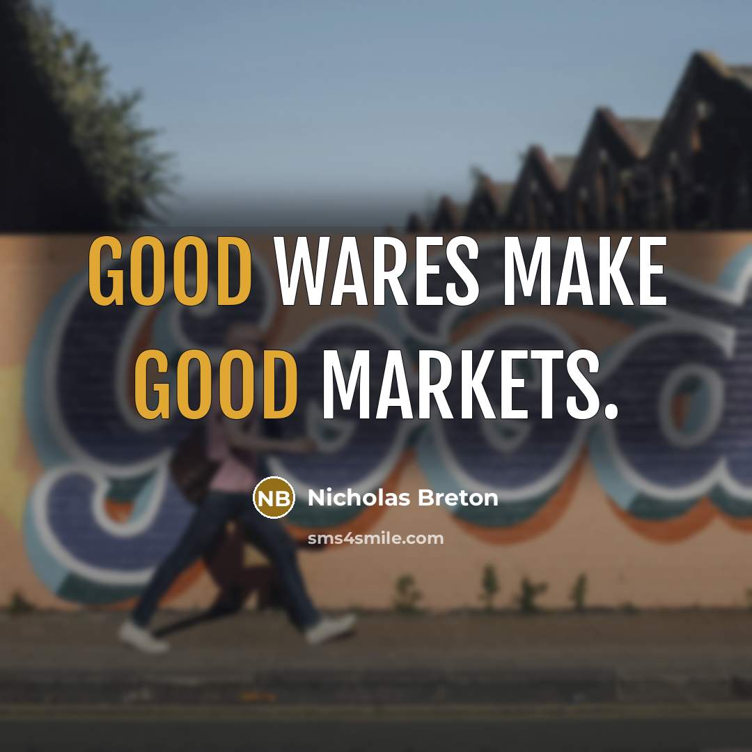 “Good wares make good markets.…” quote by Nicholas Breton