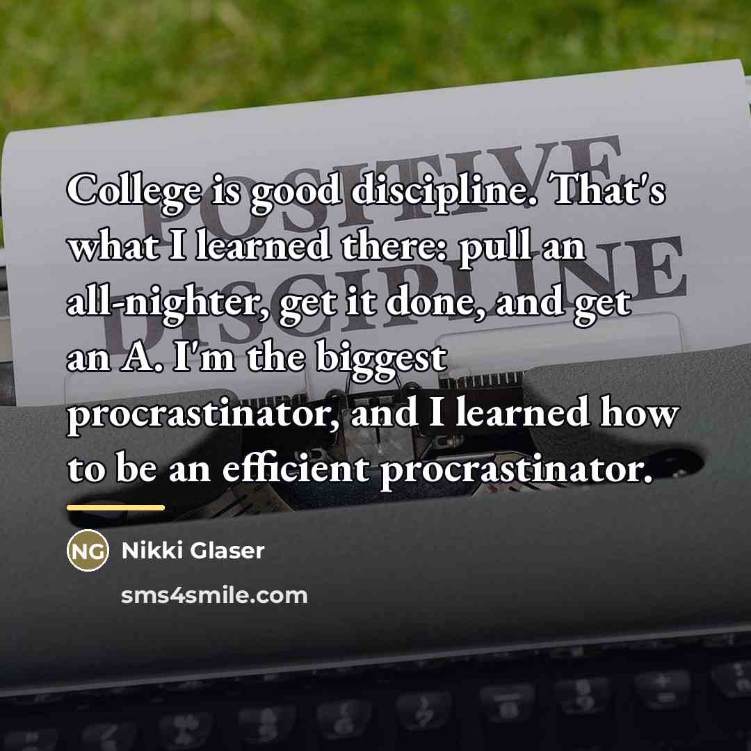 “College is good discipline. That's what I learned there: pull…” quote by Nikki Glaser