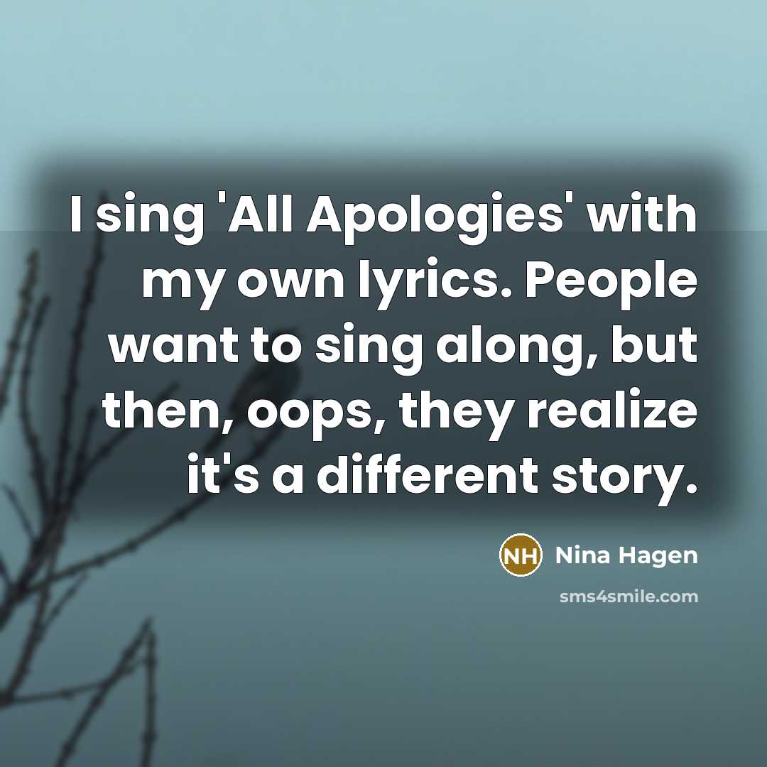 “I sing 'All Apologies' with my own lyrics. People want…” quote by Nina Hagen