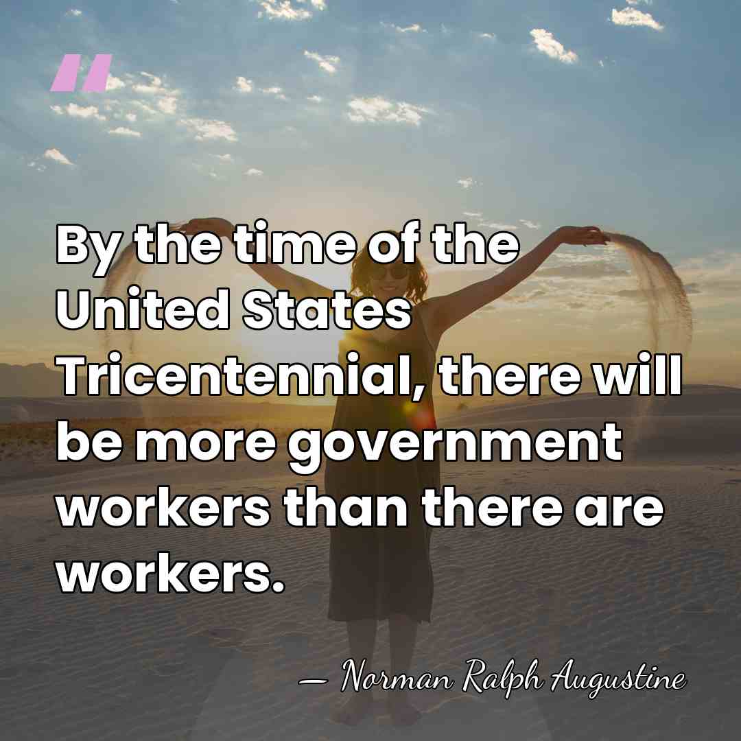 By the time of the United States Tricentennial, there will be more&hellip; - Norman Ralph Augustine
