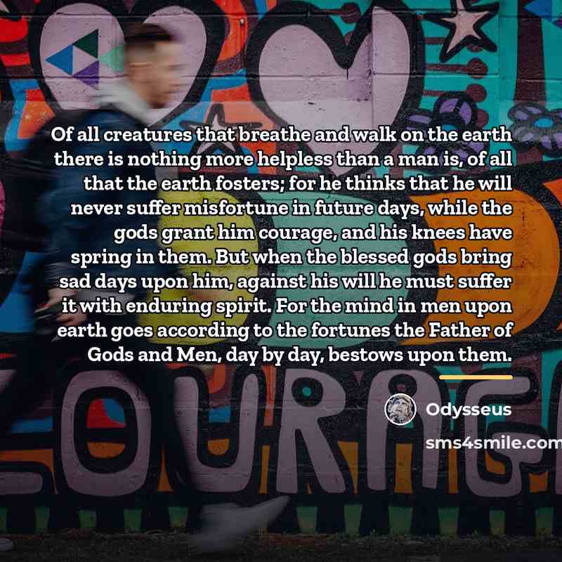 “Of all creatures that breathe and walk on the earth…” quote by Odysseus