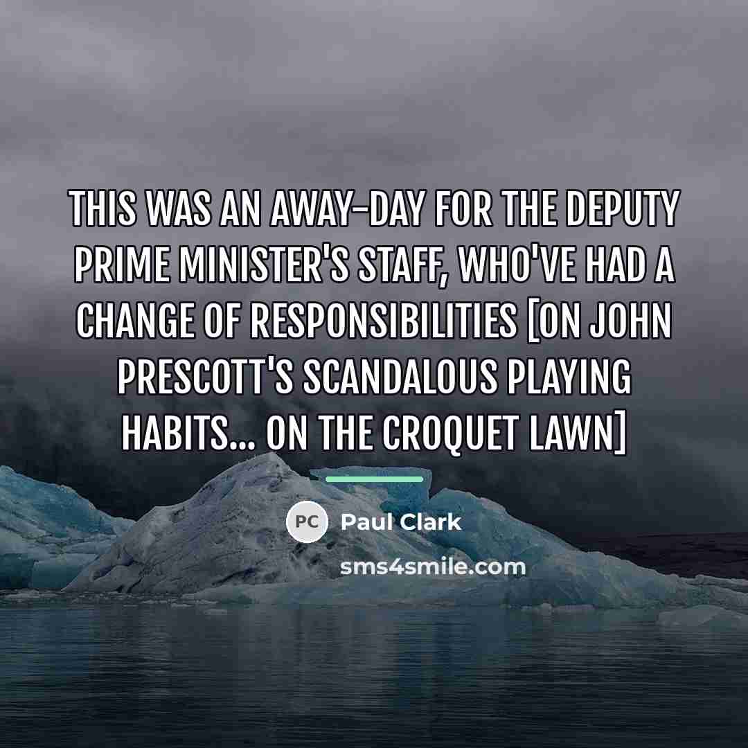 “This was an away-day for the deputy prime minister's staff,…” quote by Paul Clark
