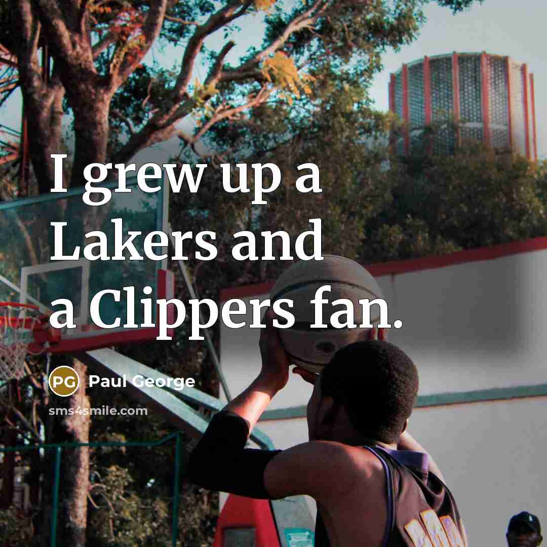 “I grew up a Lakers and a Clippers fan.…” quote by Paul George