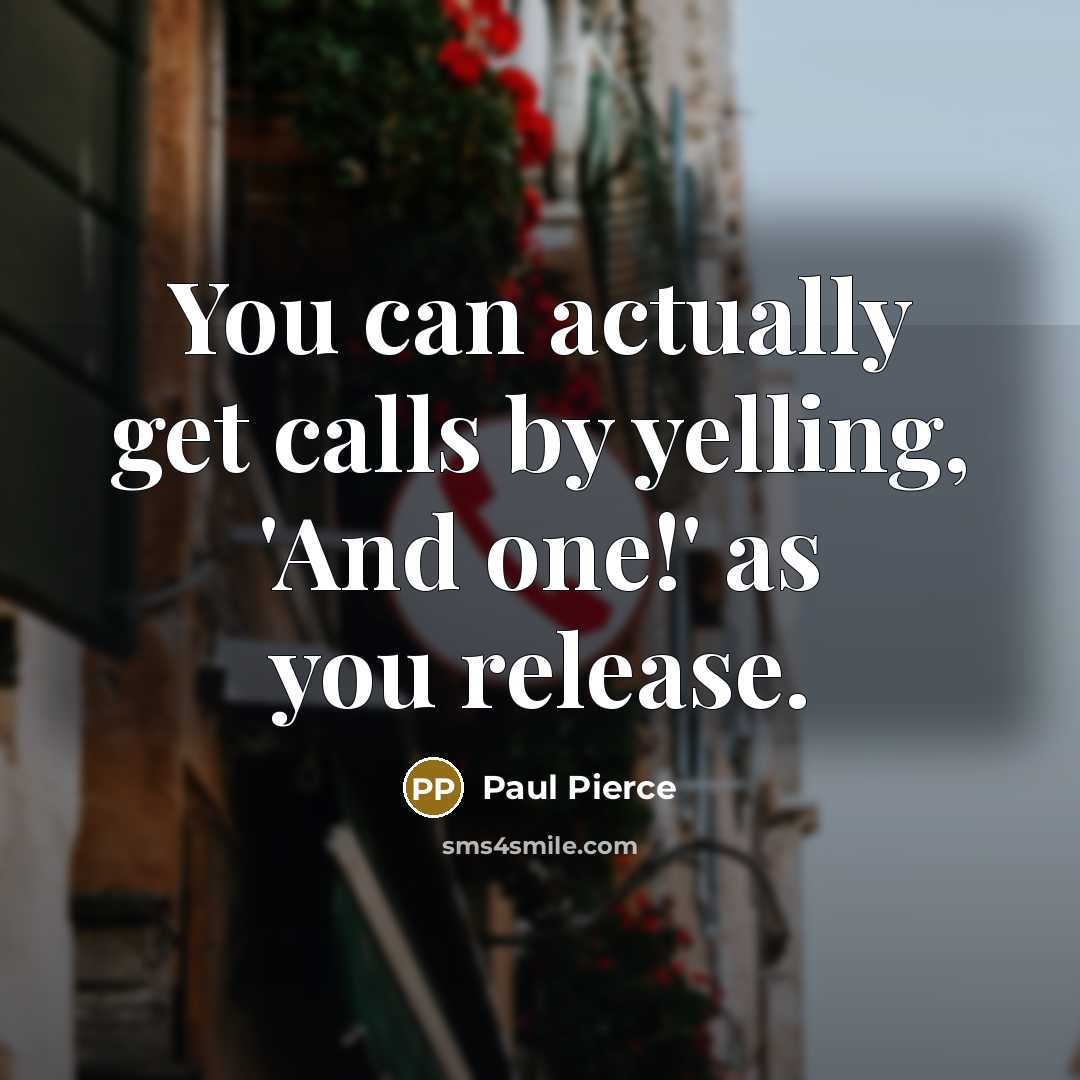 “You can actually get calls by yelling, 'And one!' as…” quote by Paul Pierce