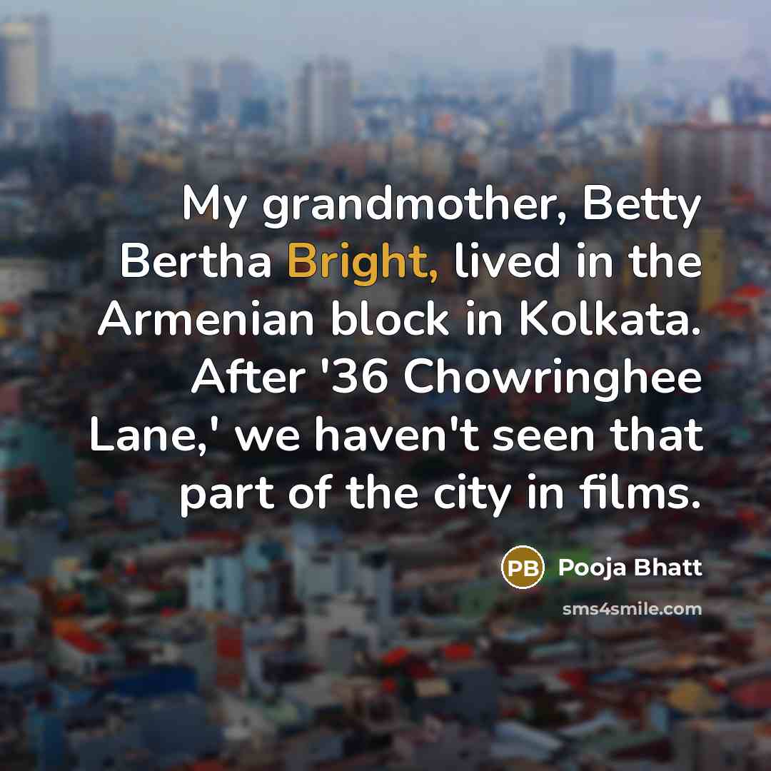 “My grandmother, Betty Bertha Bright, lived in the Armenian block…” quote by Pooja Bhatt