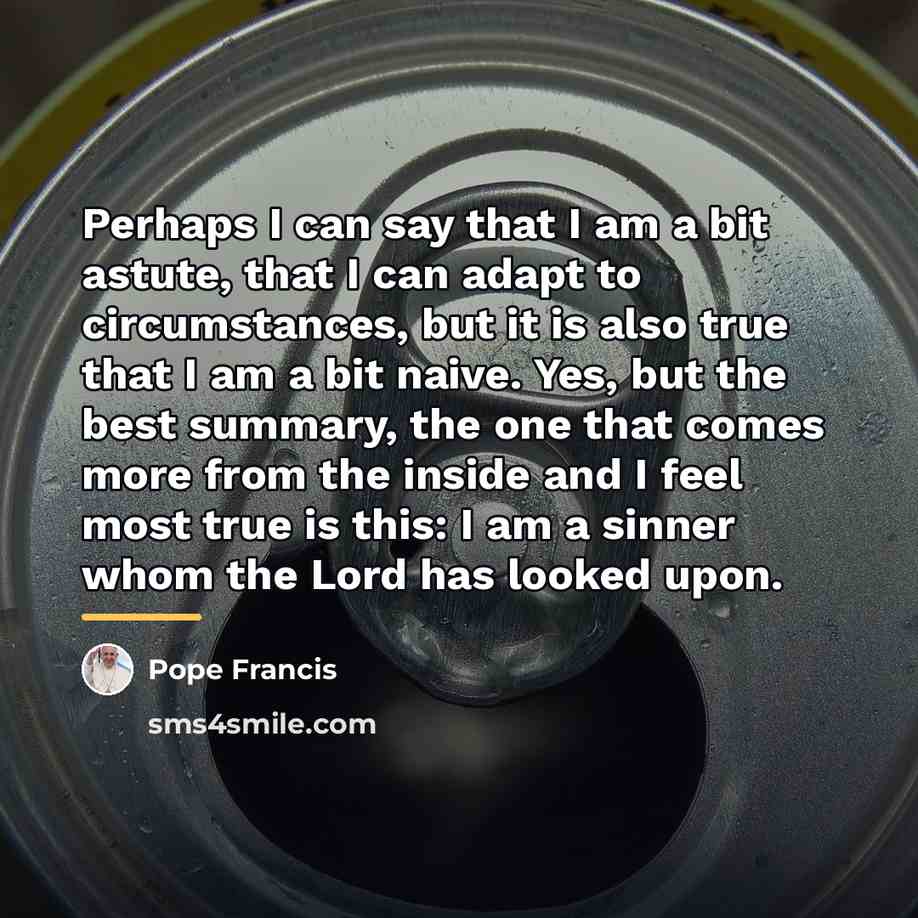 “Perhaps I can say that I am a bit astute,…” quote by Pope Francis