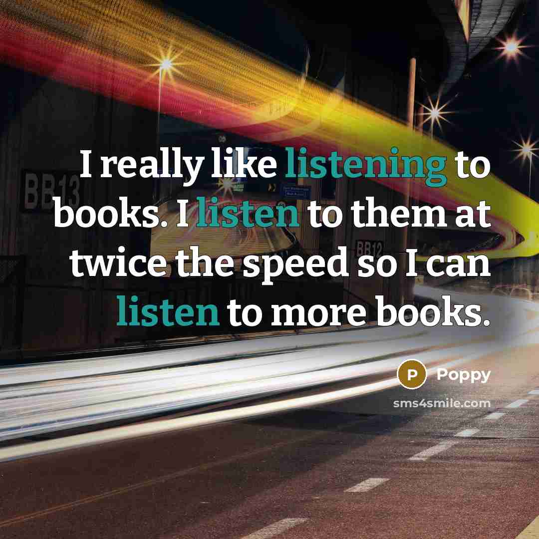 “I really like listening to books. I listen to them…” quote by Poppy