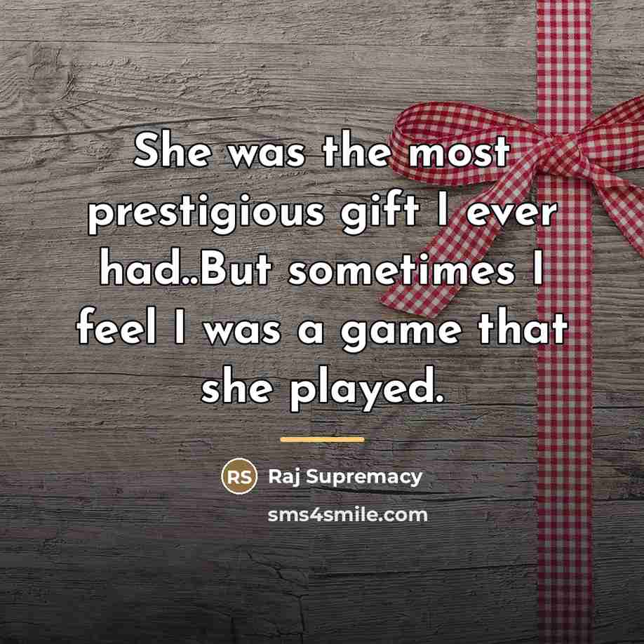 “She was the most prestigious gift I ever had..But sometimes…” quote by Raj Supremacy