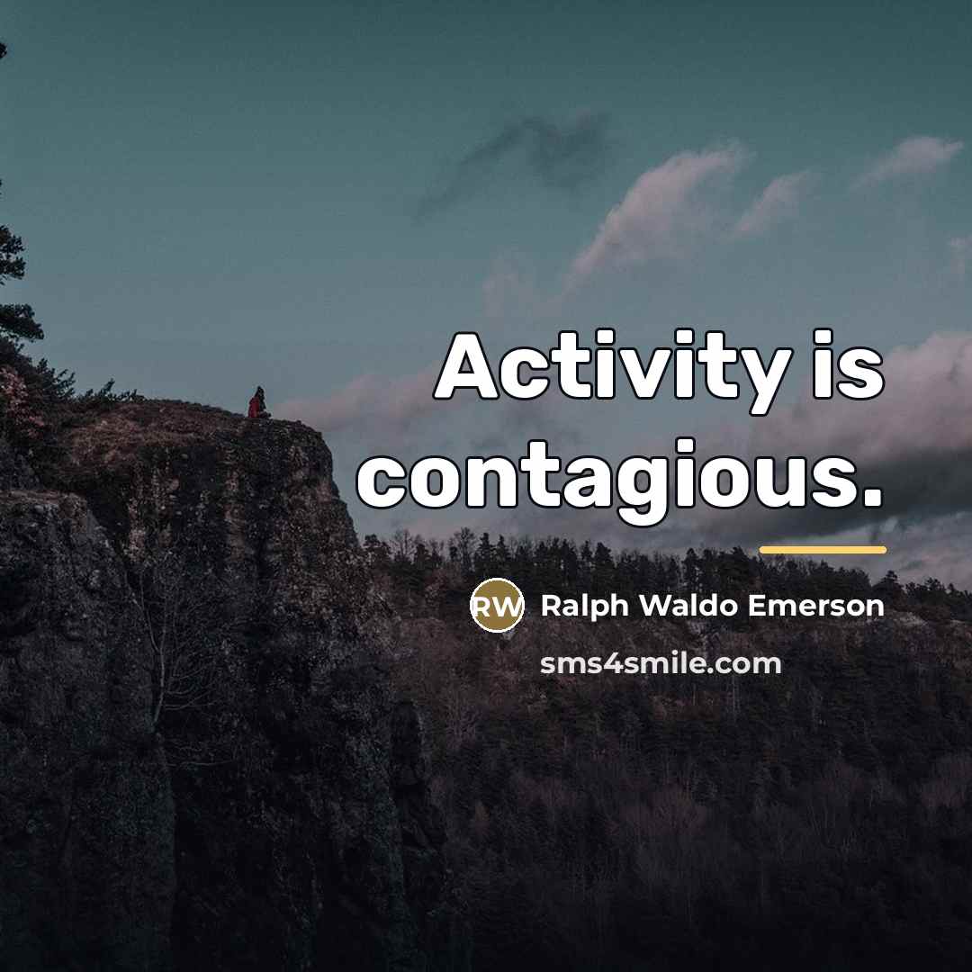 “Activity is contagious.…” quote by Ralph Waldo Emerson