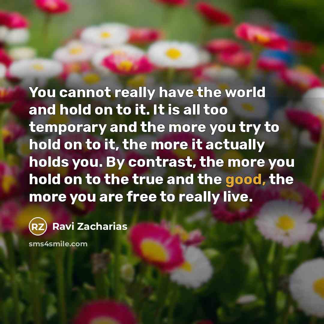 “You cannot really have the world and hold on to…” quote by Ravi Zacharias