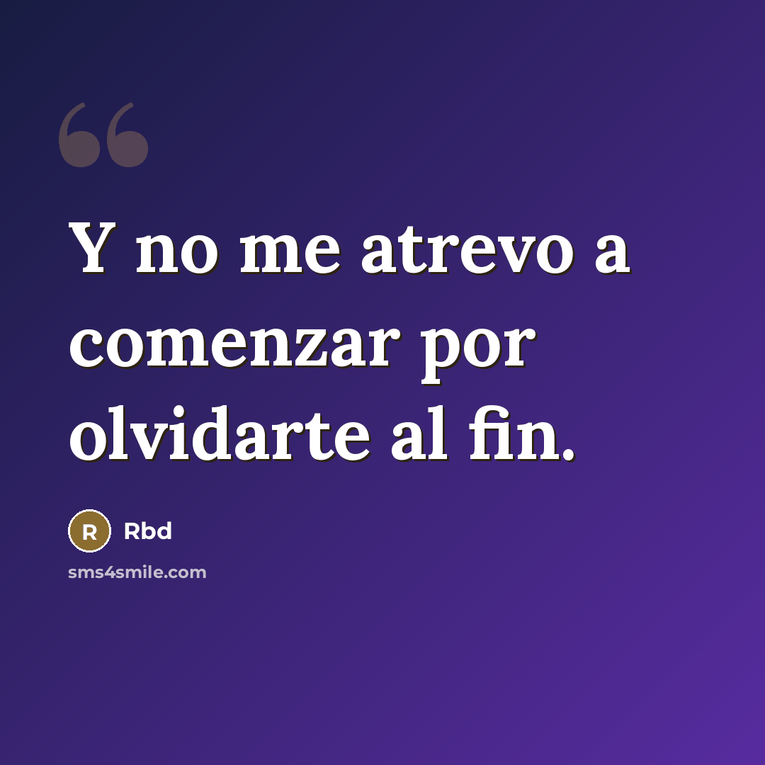 “Y no me atrevo a comenzar por olvidarte al fin.…” quote by Rbd