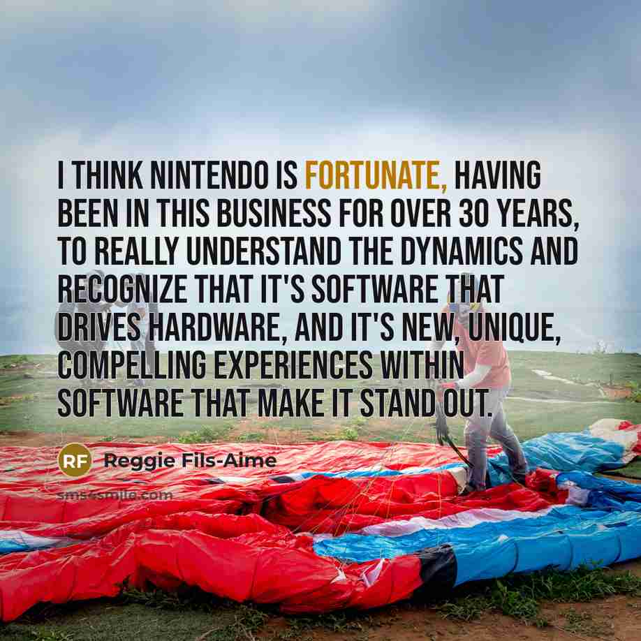 “I think Nintendo is fortunate, having been in this business…” quote by Reggie Fils-Aime