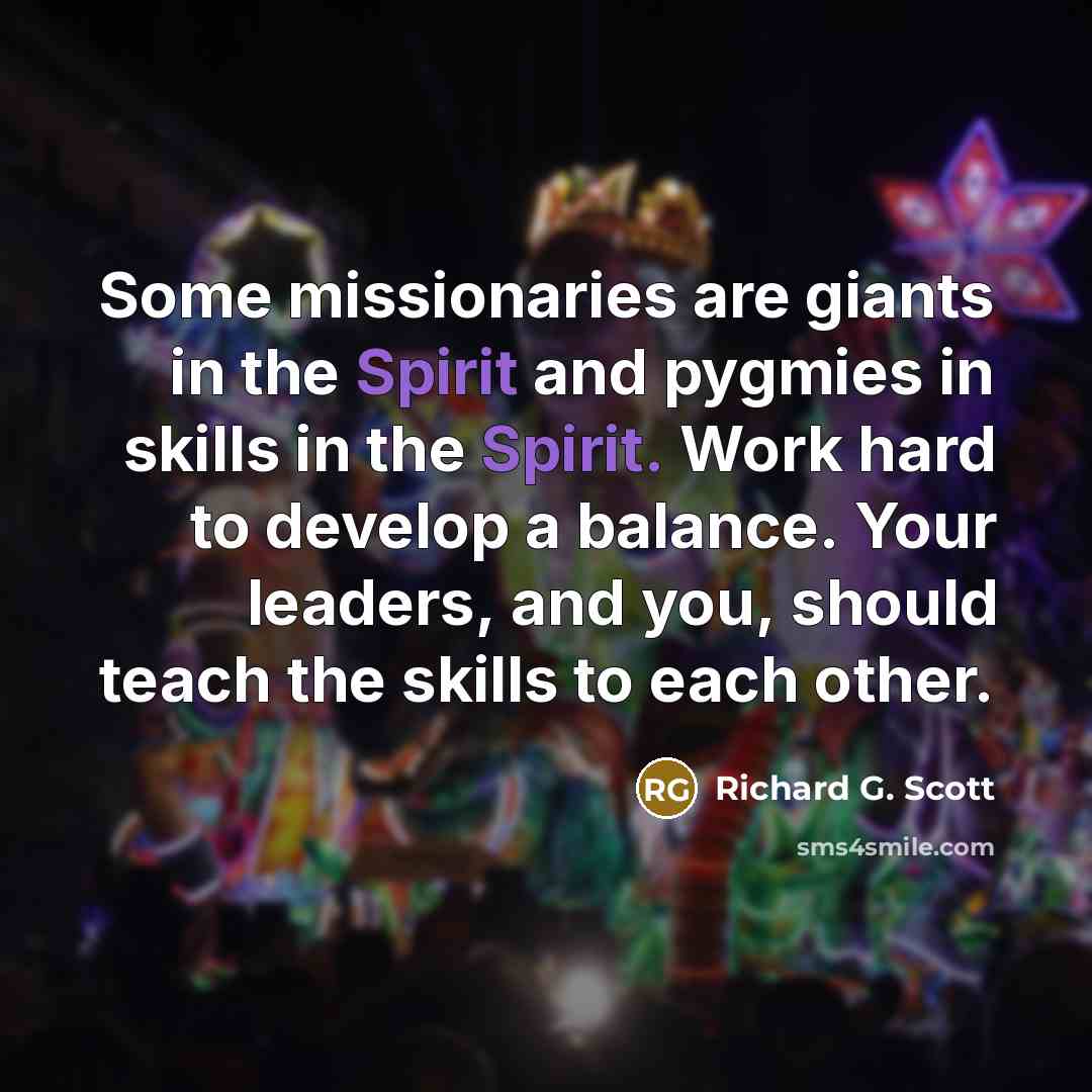 “Some missionaries are giants in the Spirit and pygmies in…” quote by Richard G. Scott