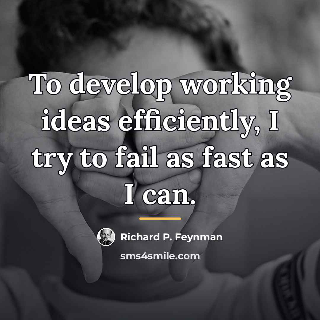 “To develop working ideas efficiently, I try to fail as…” quote by Richard P. Feynman
