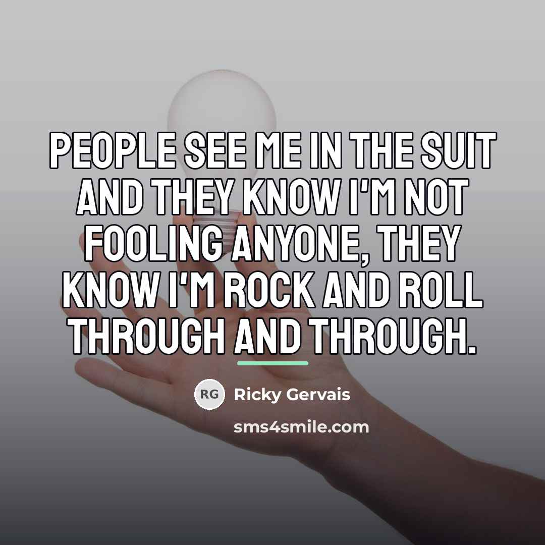 “People see me in the suit and they know I'm…” quote by Ricky Gervais