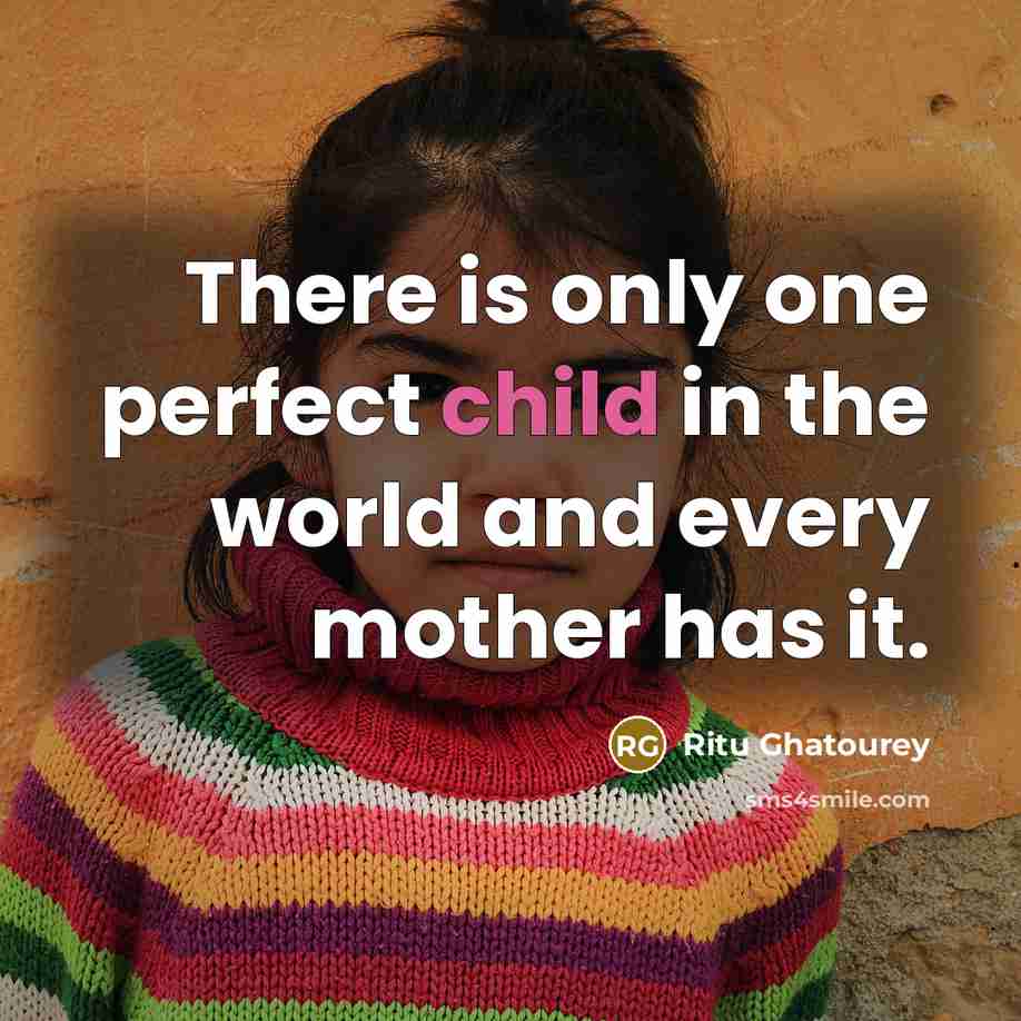 “There is only one perfect child in the world and…” quote by Ritu Ghatourey