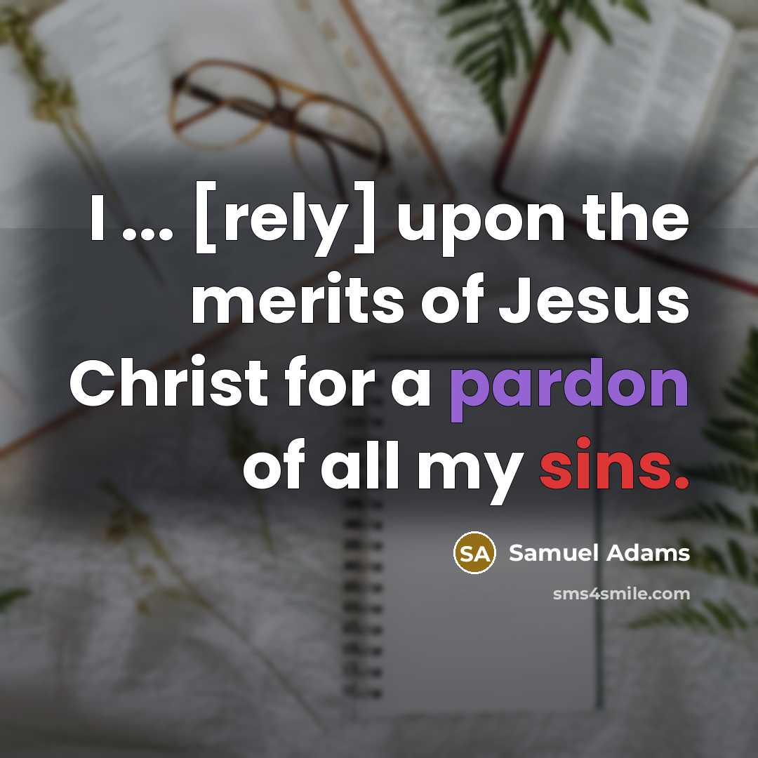“I ... [rely] upon the merits of Jesus Christ for…” quote by Samuel Adams