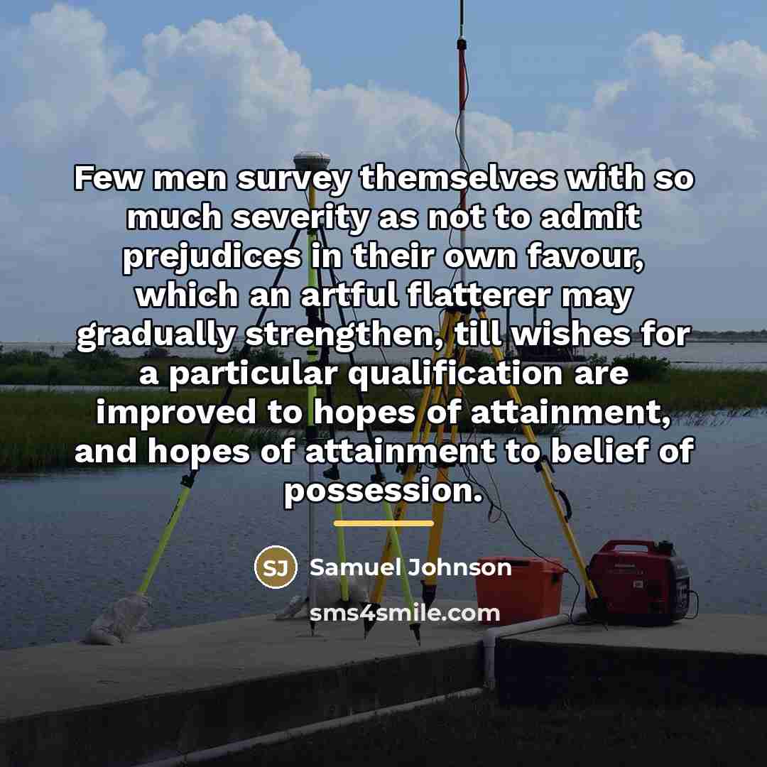 “Few men survey themselves with so much severity as not…” quote by Samuel Johnson