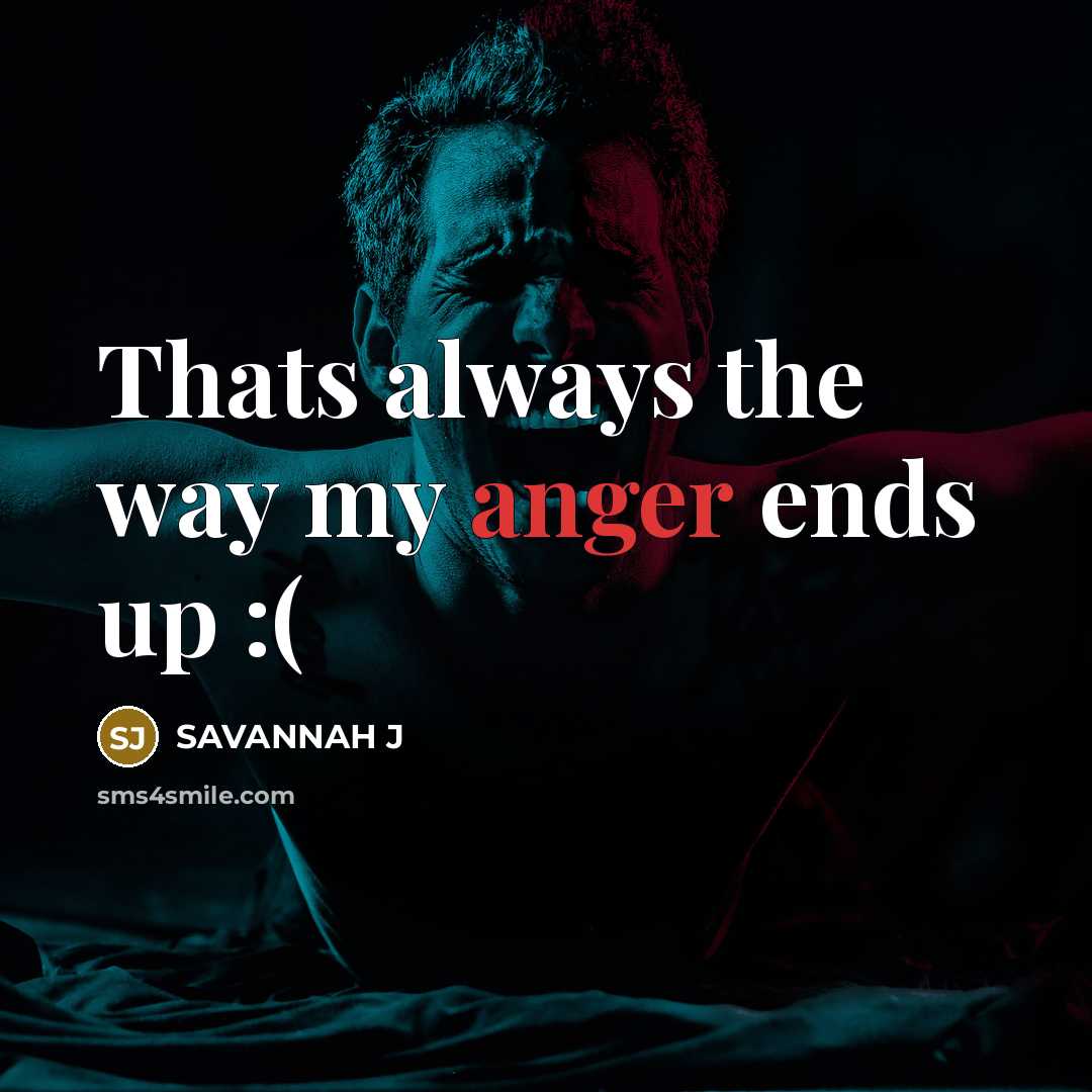 “Thats always the way my anger ends up :(…” quote by Savannah J