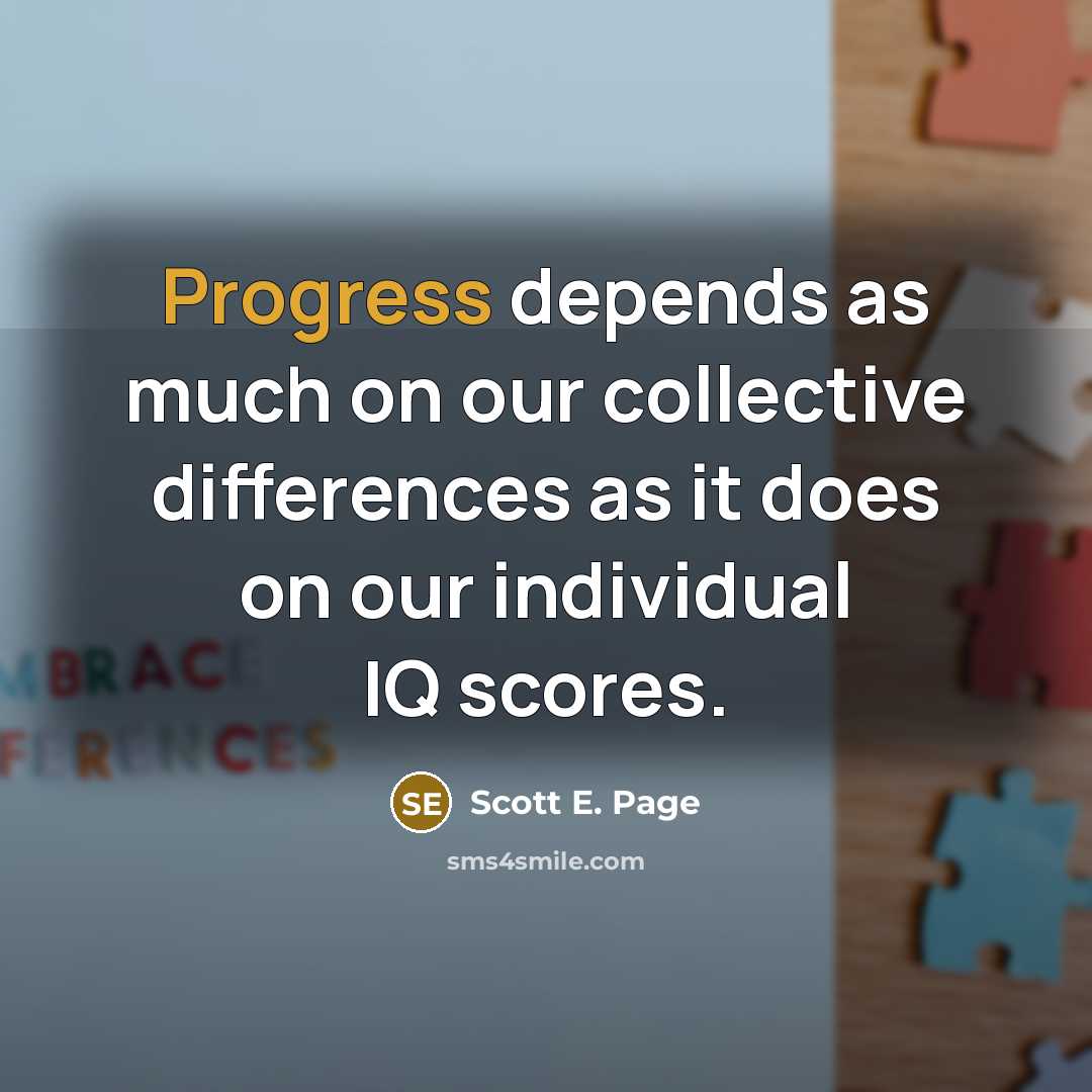 “Progress depends as much on our collective differences as it…” quote by Scott E. Page