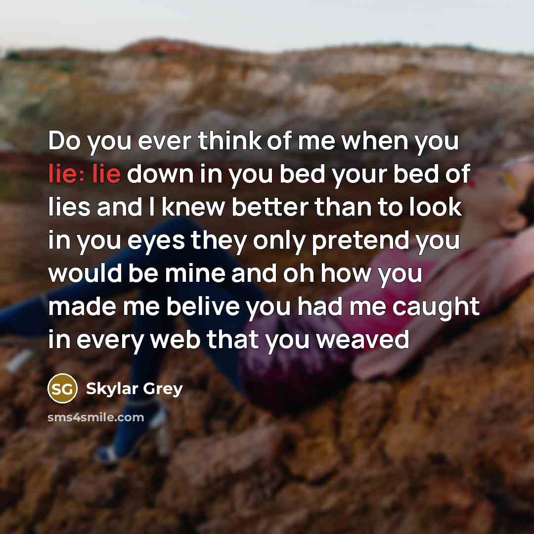 “Do you ever think of me when you lie: lie…” quote by Skylar Grey