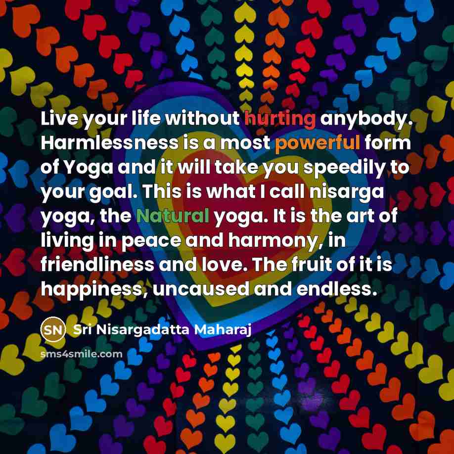 “Live your life without hurting anybody. Harmlessness is a most…” quote by Sri Nisargadatta Maharaj
