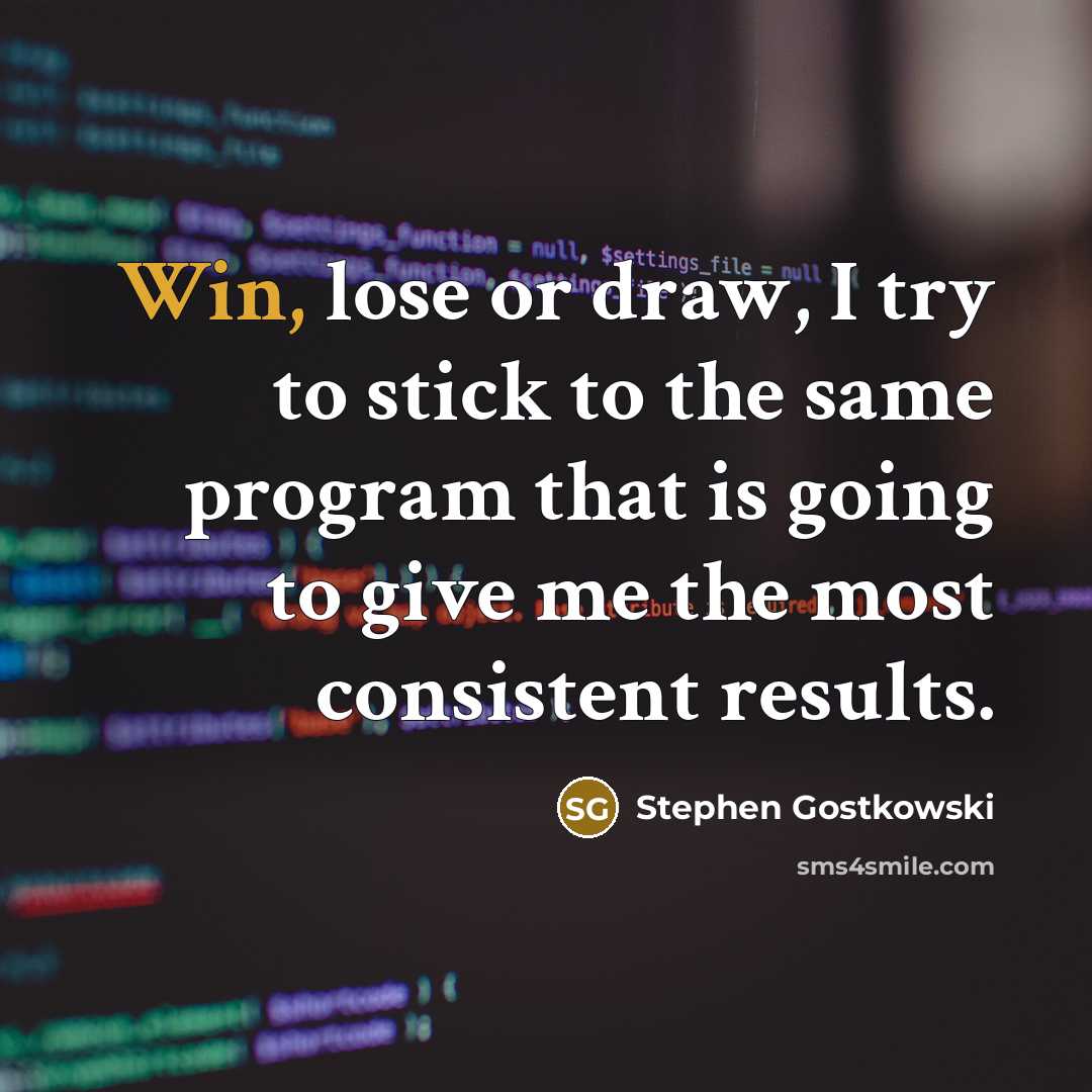 “Win, lose or draw, I try to stick to the…” quote by Stephen Gostkowski