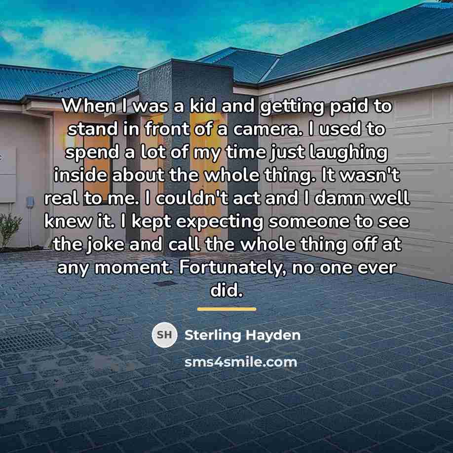 “When I was a kid and getting paid to stand…” quote by Sterling Hayden