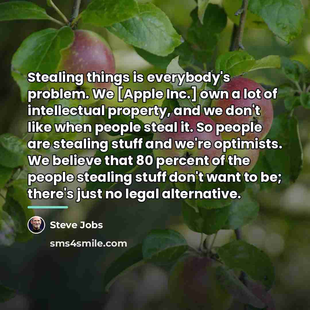 “Stealing things is everybody's problem. We [Apple Inc.] own a…” quote by Steve Jobs