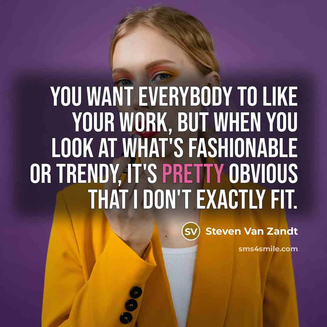 “You want everybody to like your work, but when you…” quote by Steven Van Zandt