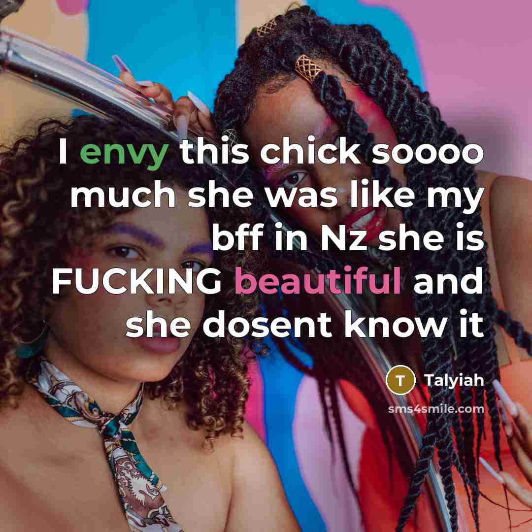 “I envy this chick soooo much she was like my bff in Nz she is FUCKING beautiful and she dosent know it” quote by Talyiah