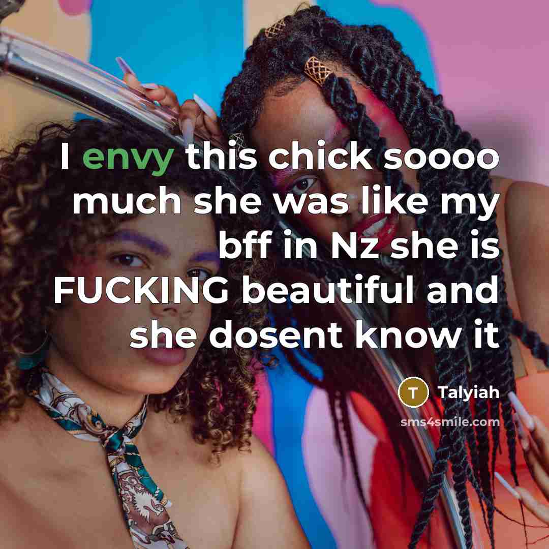 “I envy this chick soooo much she was like my…” quote by Talyiah