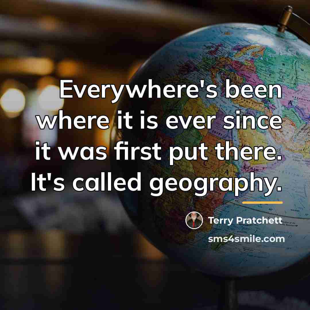 “Everywhere's been where it is ever since it was first…” quote by Terry Pratchett