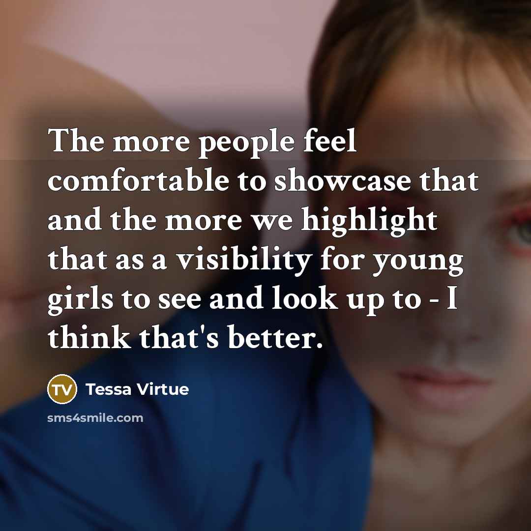 “The more people feel comfortable to showcase that and the…” quote by Tessa Virtue