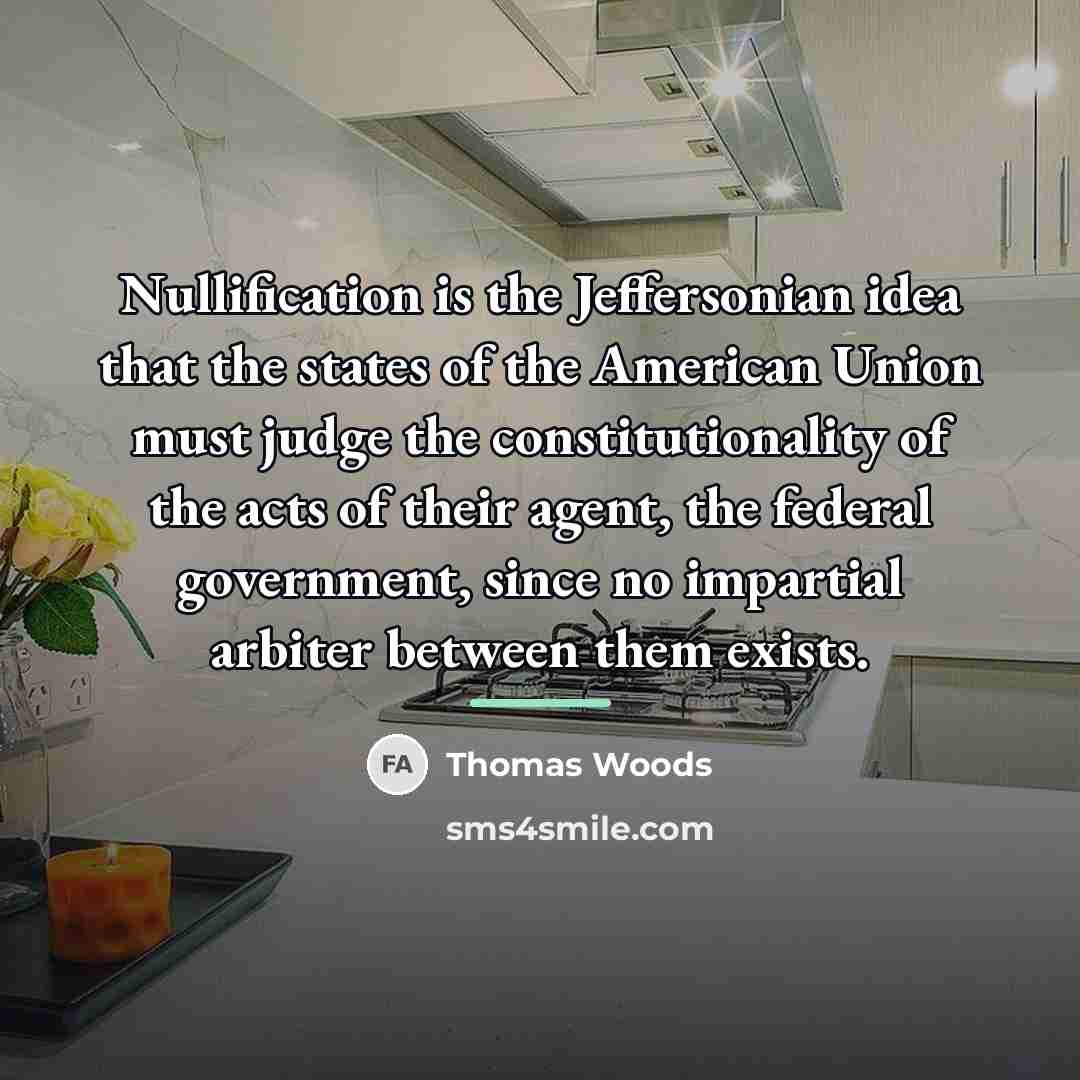 “Nullification is the Jeffersonian idea that the states of the…” quote by Thomas Woods