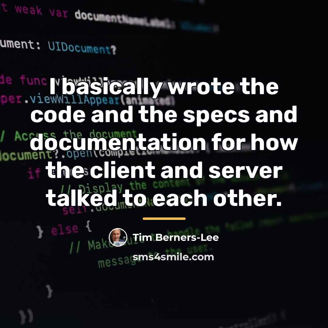 “I basically wrote the code and the specs and documentation…” quote by Tim Berners-Lee