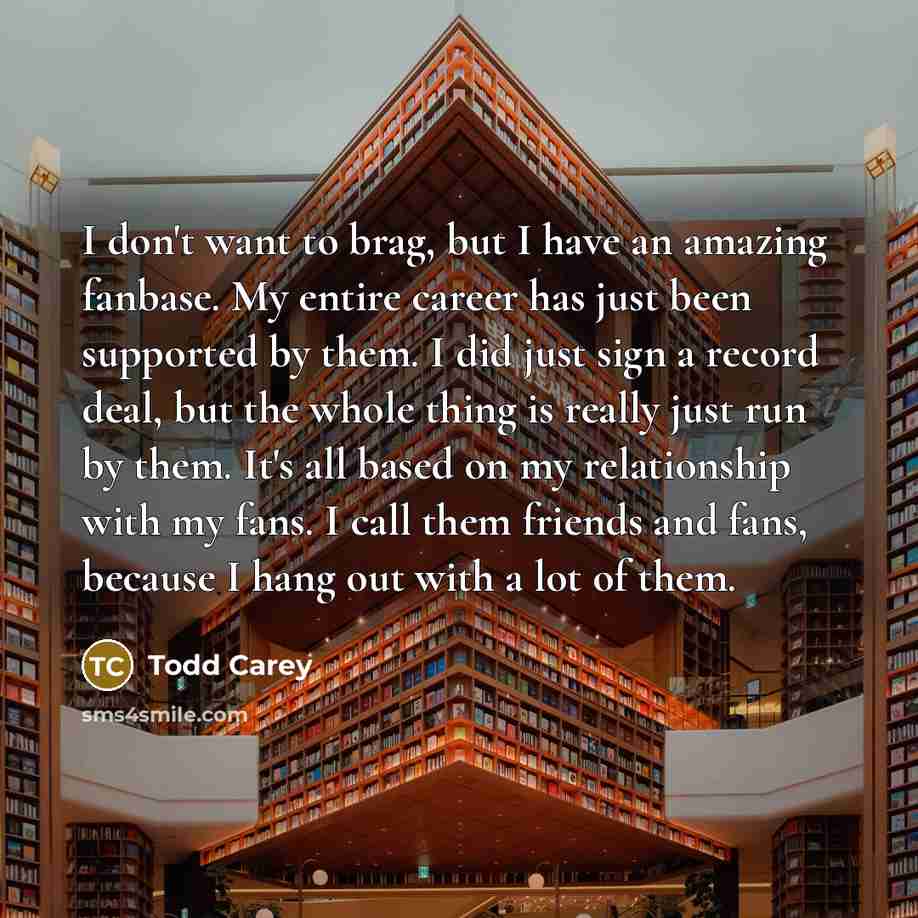 “I don't want to brag, but I have an amazing…” quote by Todd Carey