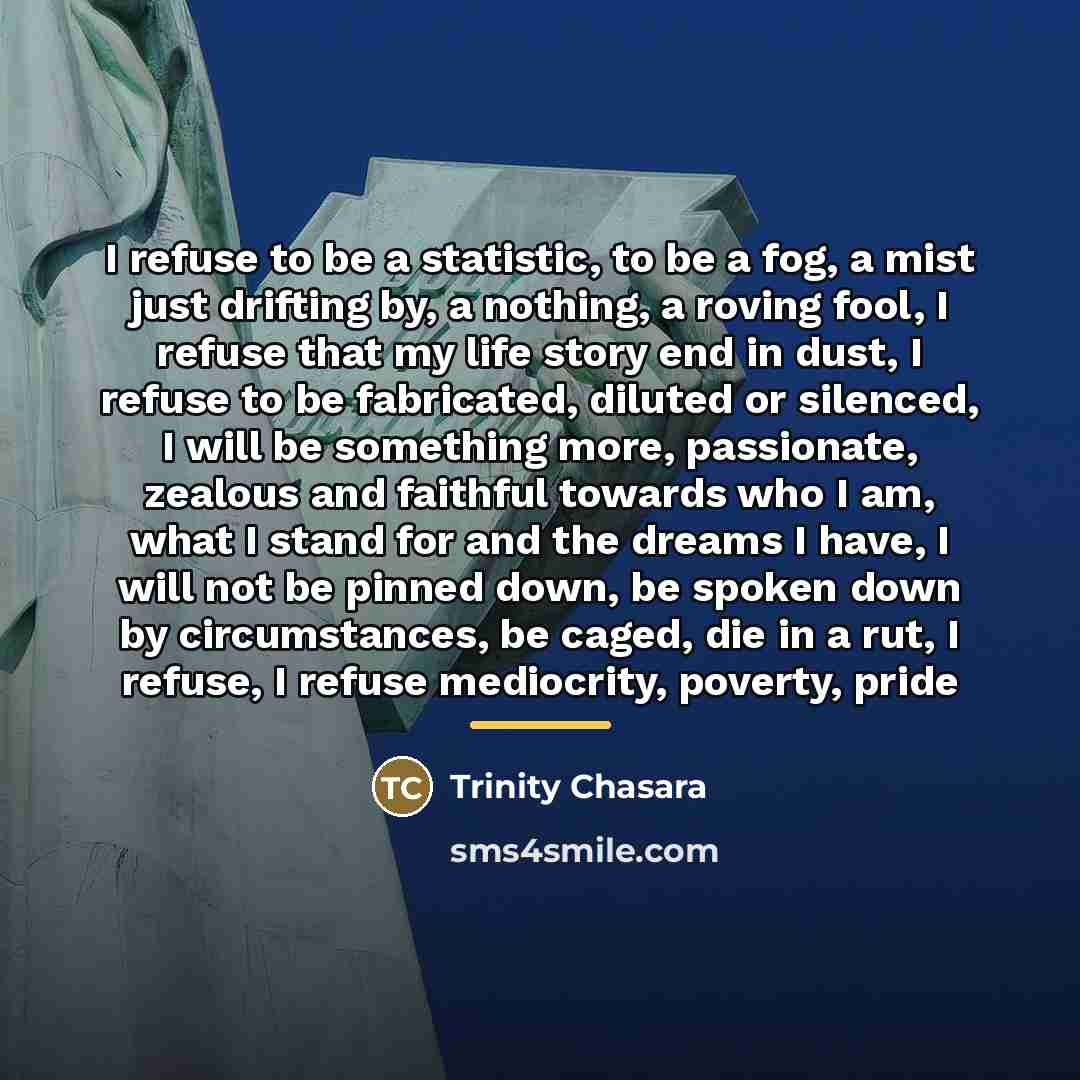 “I refuse to be a statistic, to be a fog,…” quote by Trinity Chasara