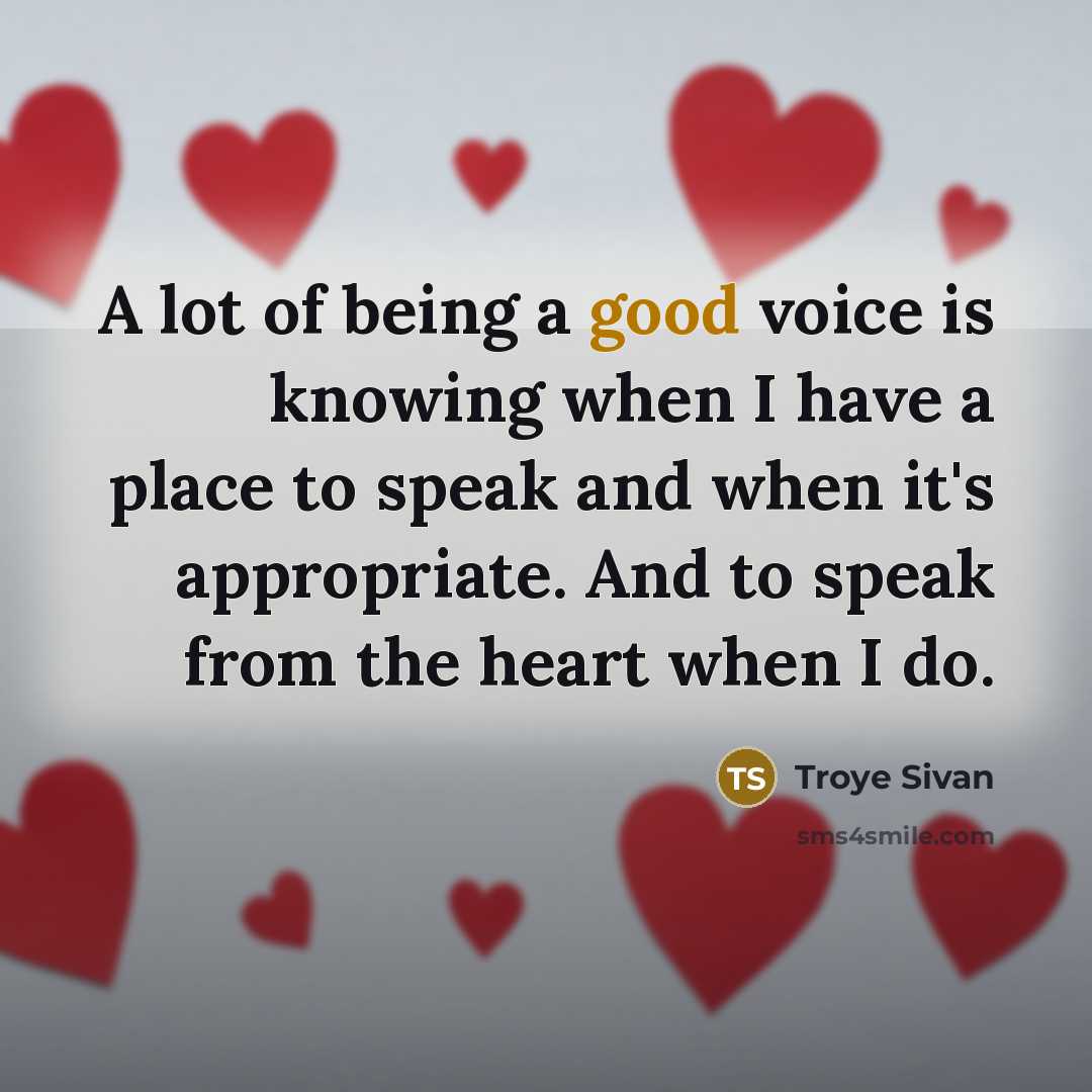 “A lot of being a good voice is knowing when…” quote by Troye Sivan