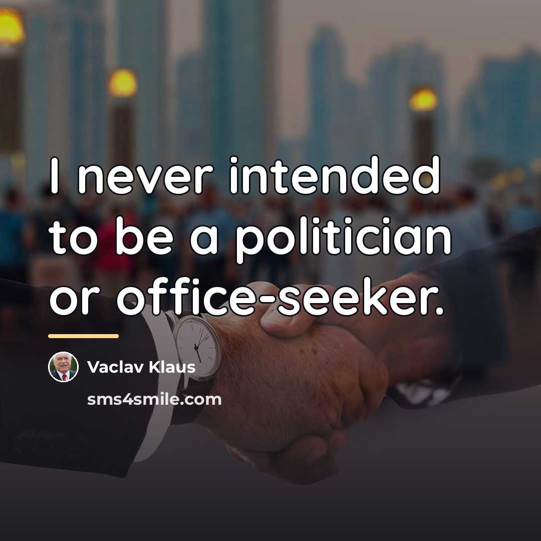 “I never intended to be a politician or office-seeker.…” quote by Vaclav Klaus