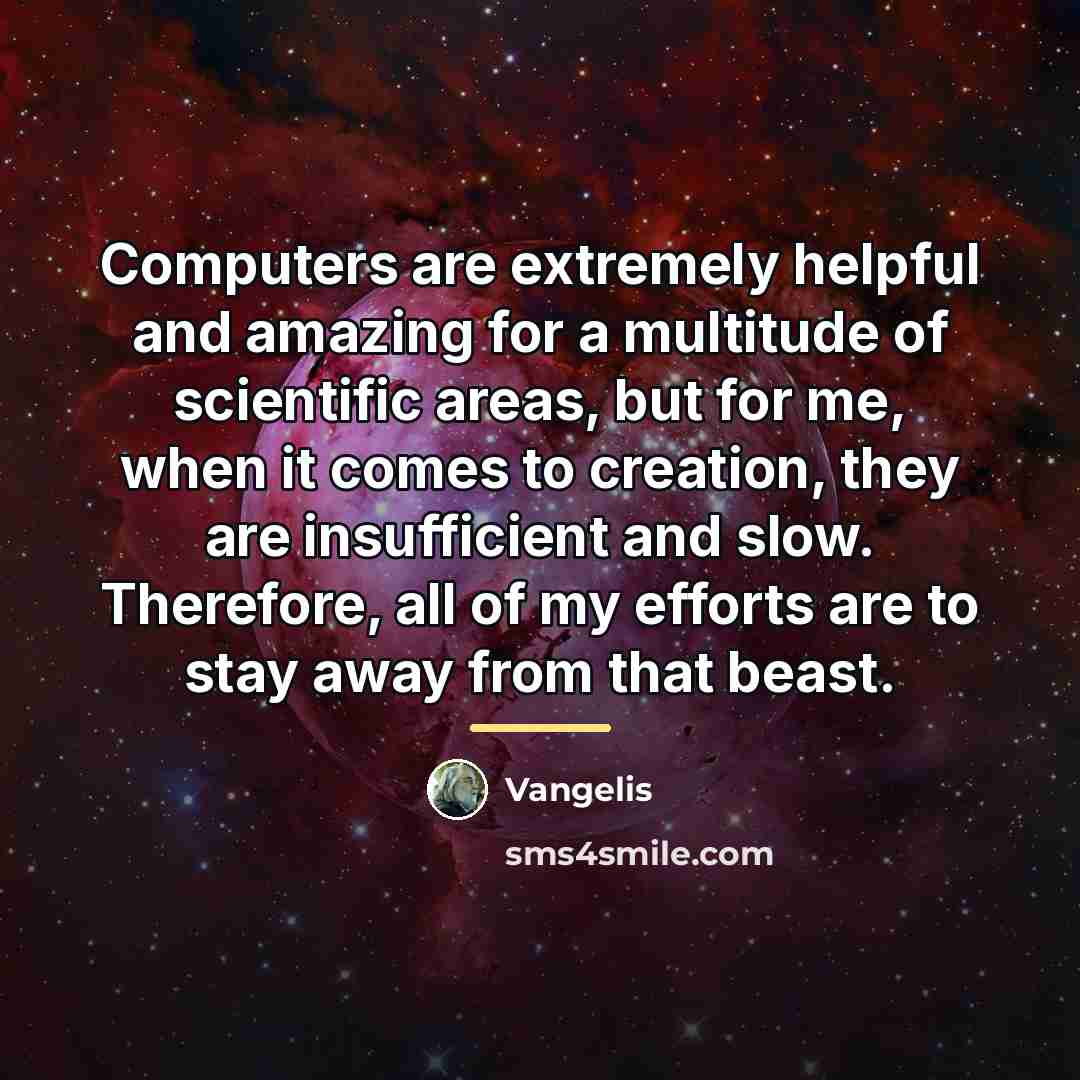 “Computers are extremely helpful and amazing for a multitude of…” quote by Vangelis
