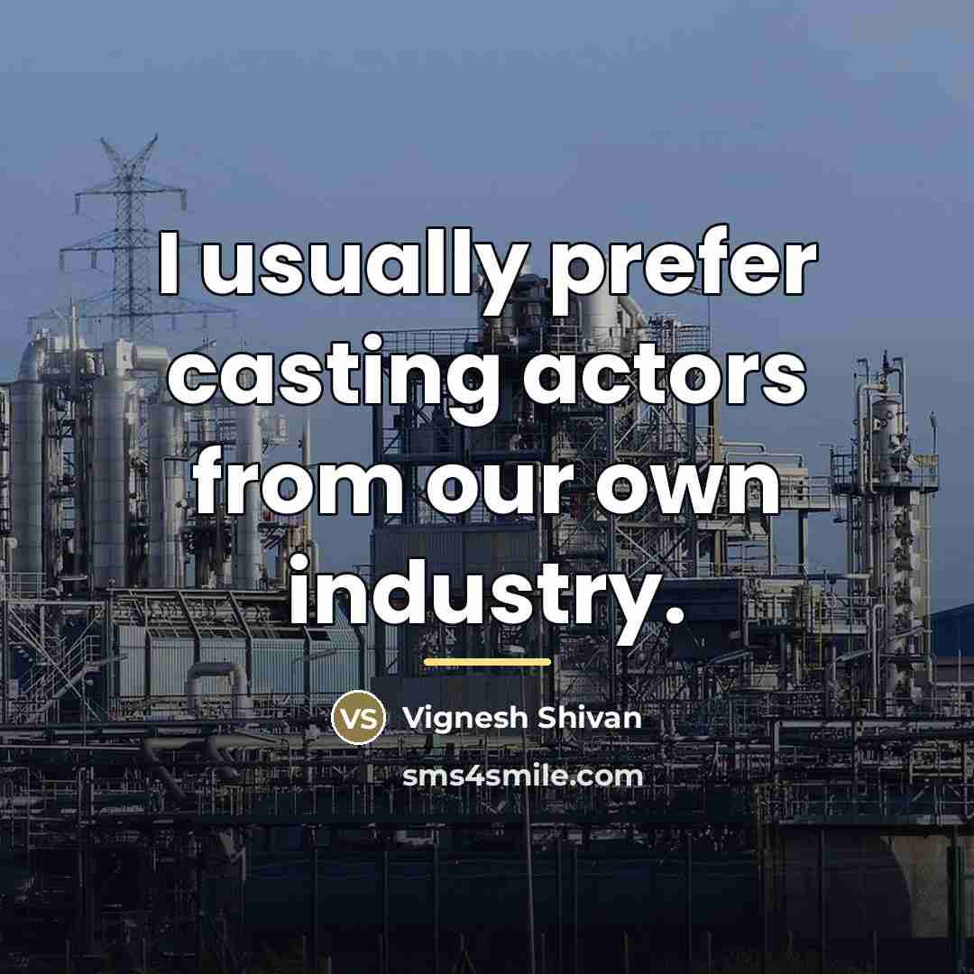 “I usually prefer casting actors from our own industry.…” quote by Vignesh Shivan