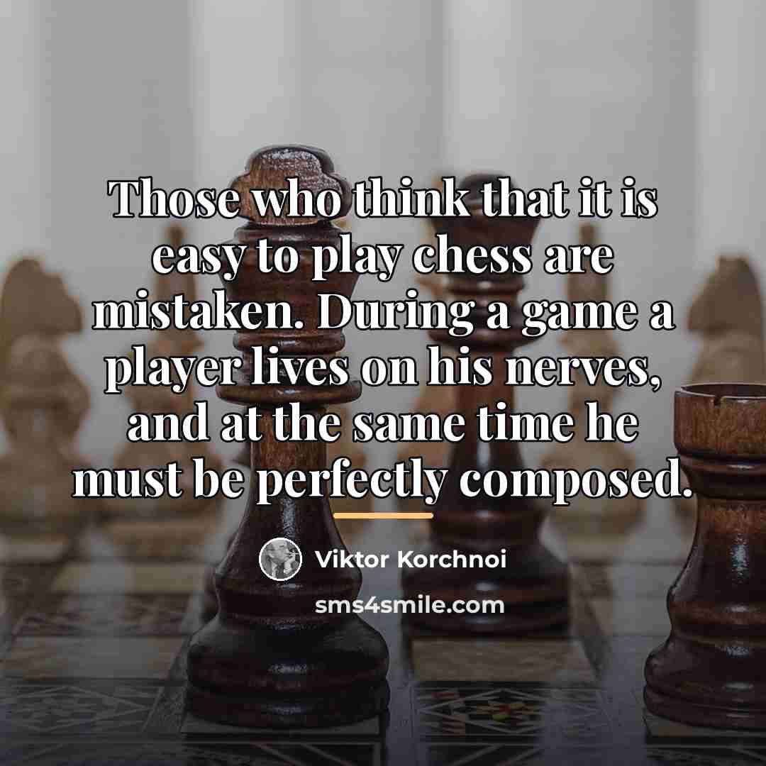“Those who think that it is easy to play chess…” quote by Viktor Korchnoi
