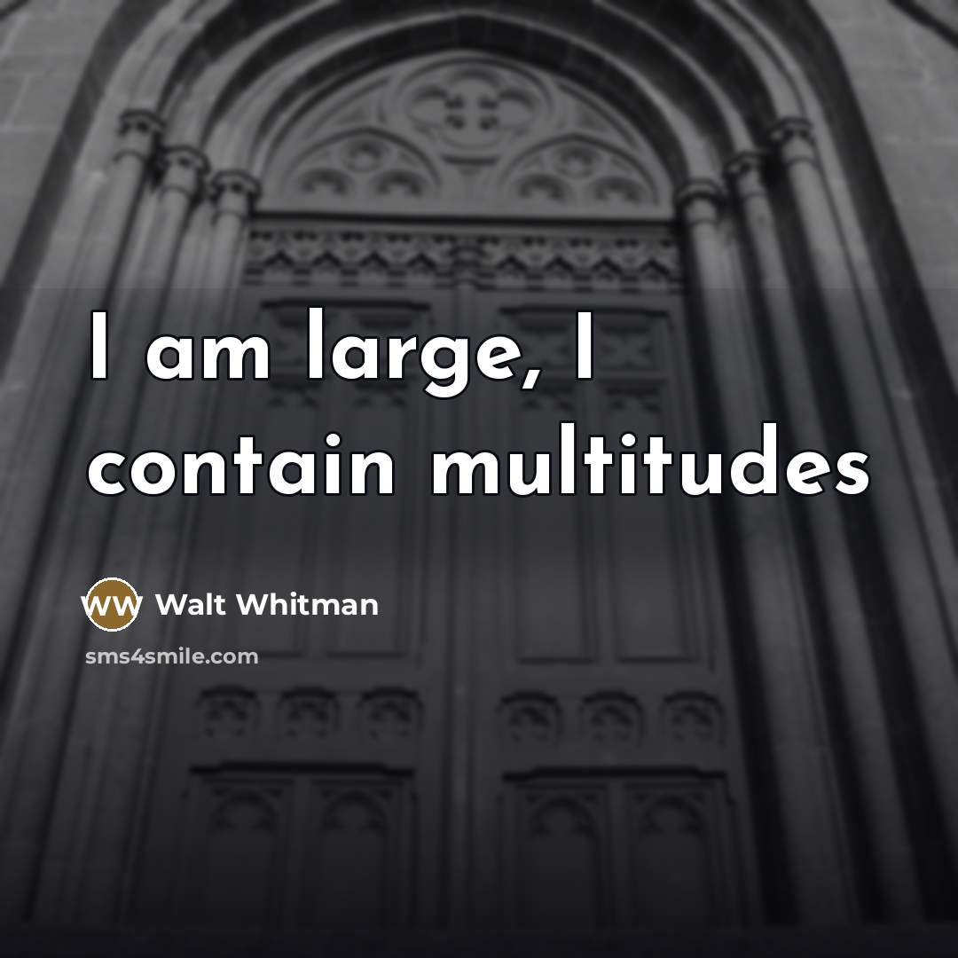 “I am large, I contain multitudes…” quote by Walt Whitman