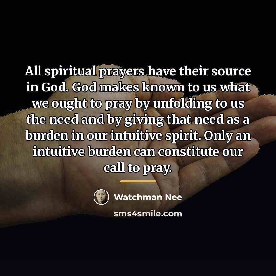 “All spiritual prayers have their source in God. God makes…” quote by Watchman Nee