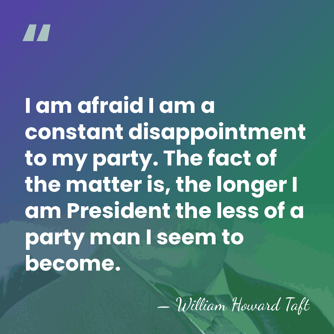 I am afraid I am a constant disappointment to my party. The&hellip; - William Howard Taft