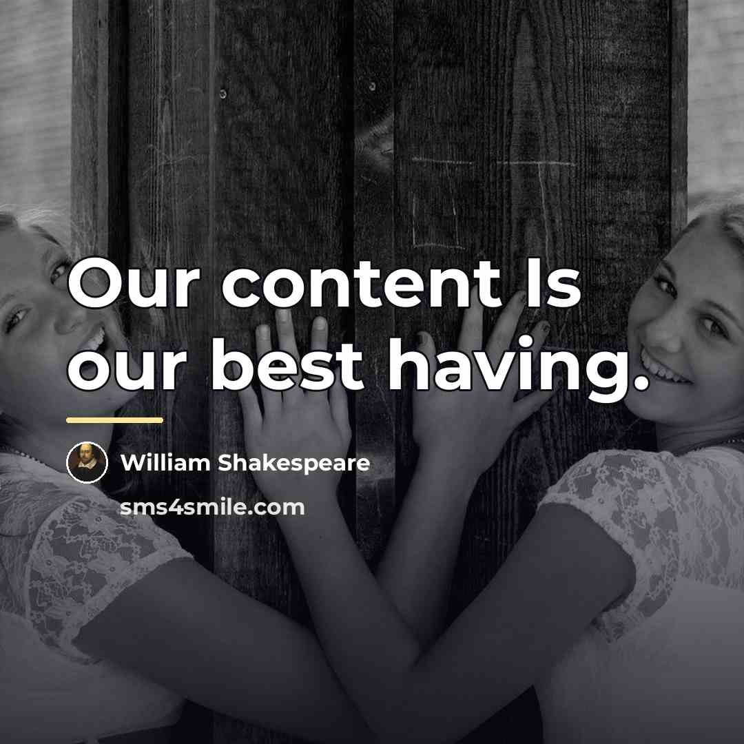 “Our content Is our best having.…” quote by William Shakespeare
