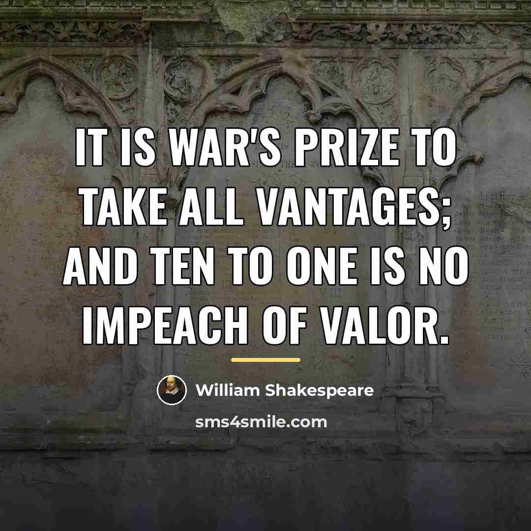 “It is war's prize to take all vantages; And ten…” quote by William Shakespeare
