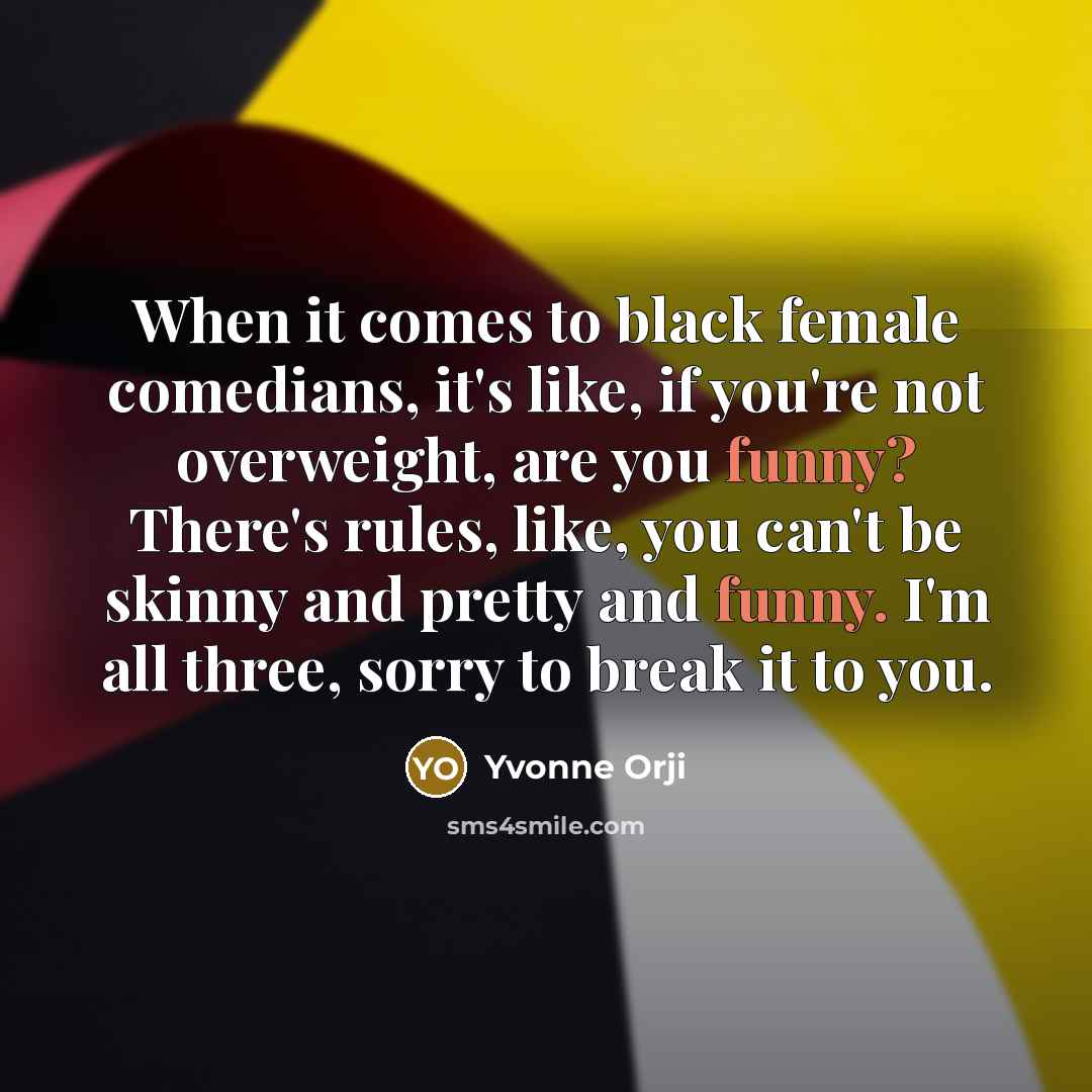 “When it comes to black female comedians, it's like, if…” quote by Yvonne Orji